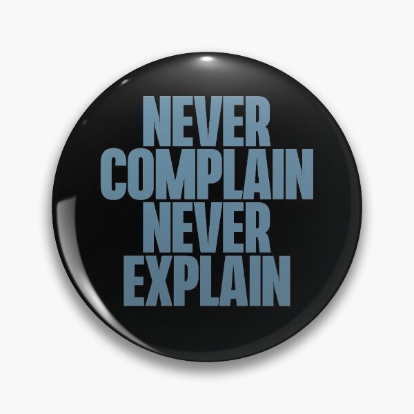 Item preview, Never complain, never explain. designed and sold by x1brett.