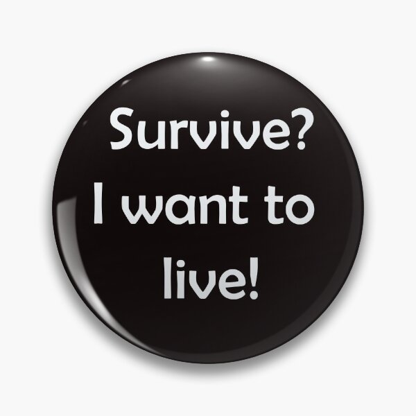 Item preview, Survive?  I want to live! designed and sold by geeverny.
