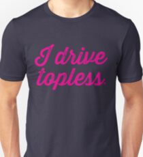 i drive topless® - script Unisex T-Shirt