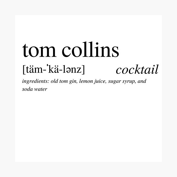 Tom Collins - Thank Tom for his cocktail made with Old Tom Gin and a dash of soda water! Photographic Print
