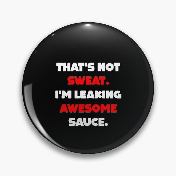 Item preview, That's Not Sweat I'm Leaking Awesome Sauce designed and sold by MillanMarketing.