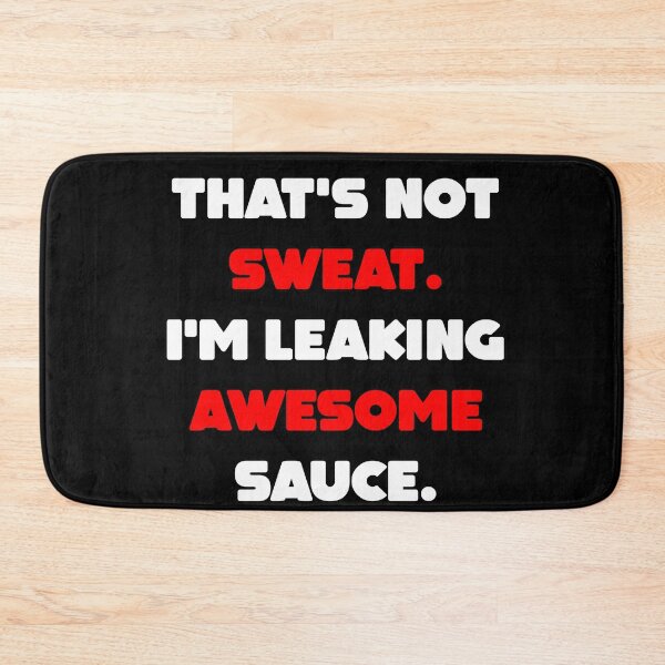 Item preview, That's Not Sweat I'm Leaking Awesome Sauce designed and sold by MillanMarketing.