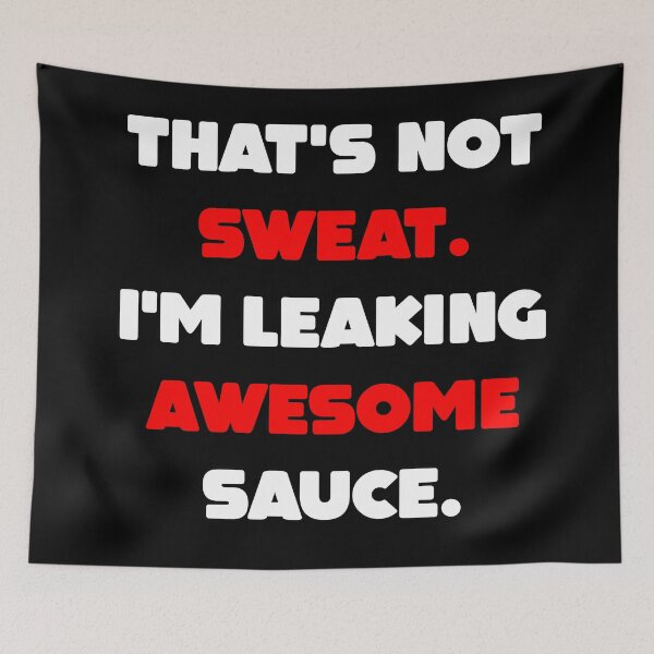 Item preview, That's Not Sweat I'm Leaking Awesome Sauce designed and sold by MillanMarketing.
