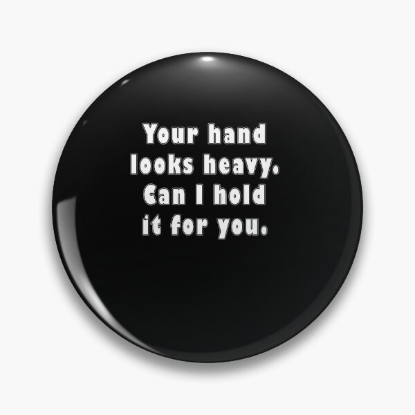 Item preview, Your Hand Look Heavy. Can I Hold It For You. designed and sold by iamhewho.
