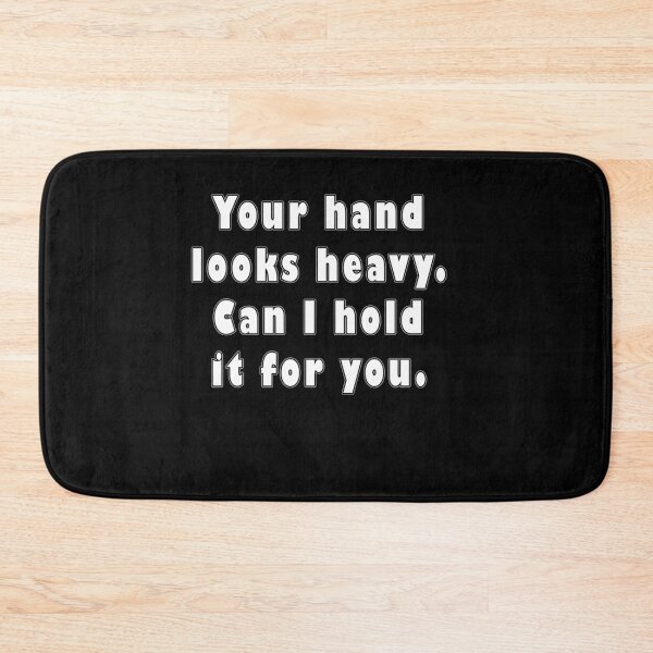 Item preview, Your Hand Look Heavy. Can I Hold It For You. designed and sold by iamhewho.