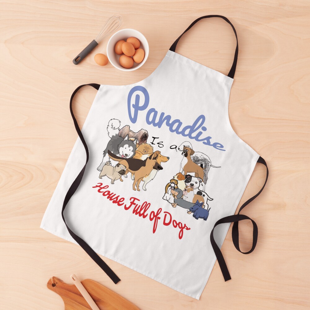 Paradise is a House full of Dogs Apron