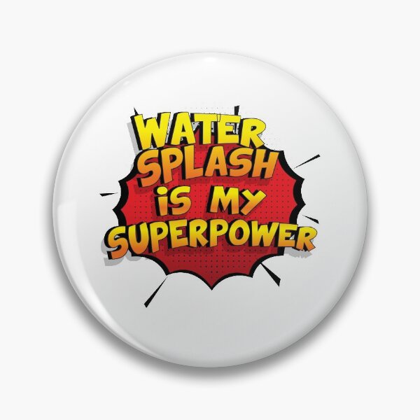 Aperçu de l'œuvre Water Splash est mon cadeau super design Water Splash dr�le créée et vendue par Custom365.
