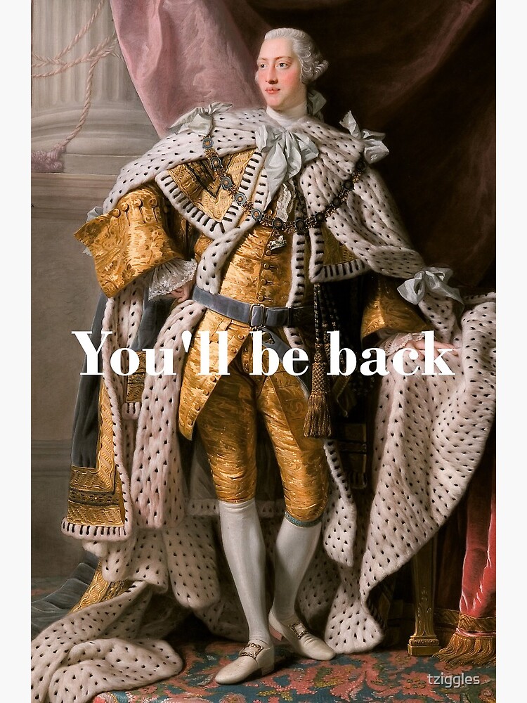 You Ll Be Back King George Iii Inspired By Hamilton Greeting Card By Tziggles Redbubble