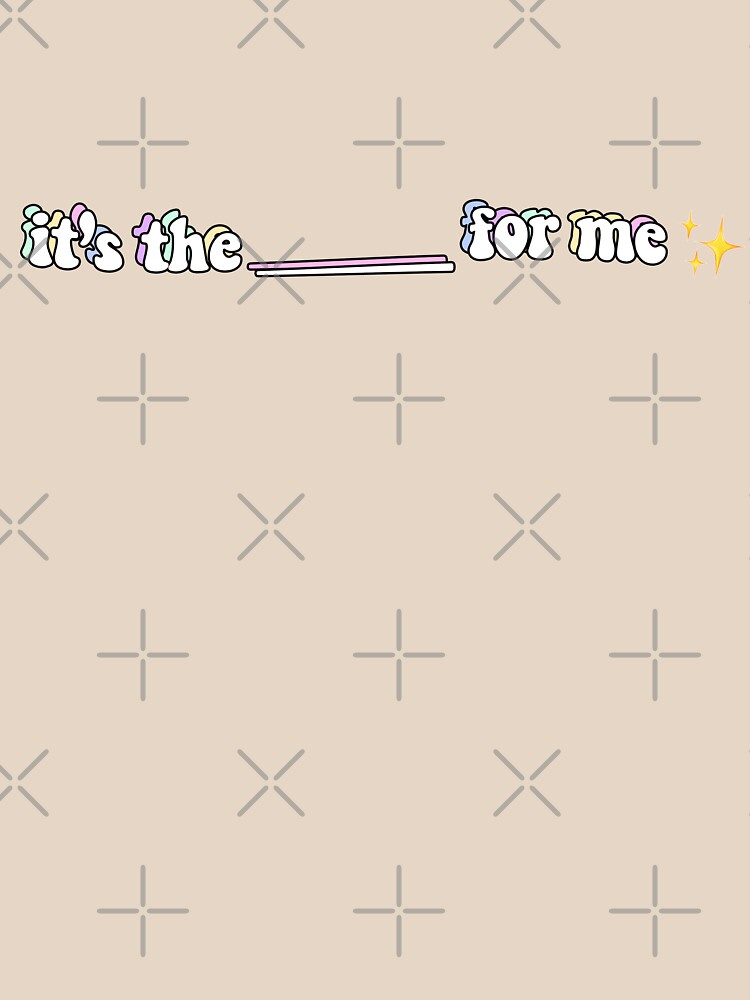 "tik tok it's the blank for me" Tshirt by zsemersky Redbubble