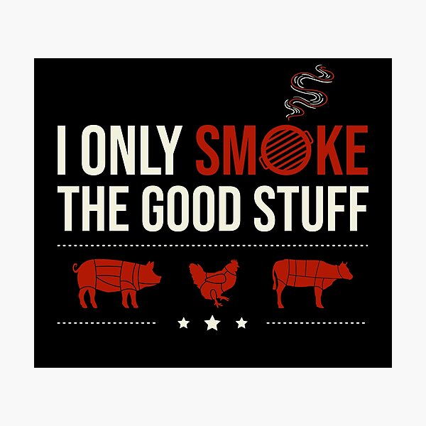 Item preview, I Only Smoke The Good Stuff | meat smoking BBQ designed and sold by Punchi-Design.