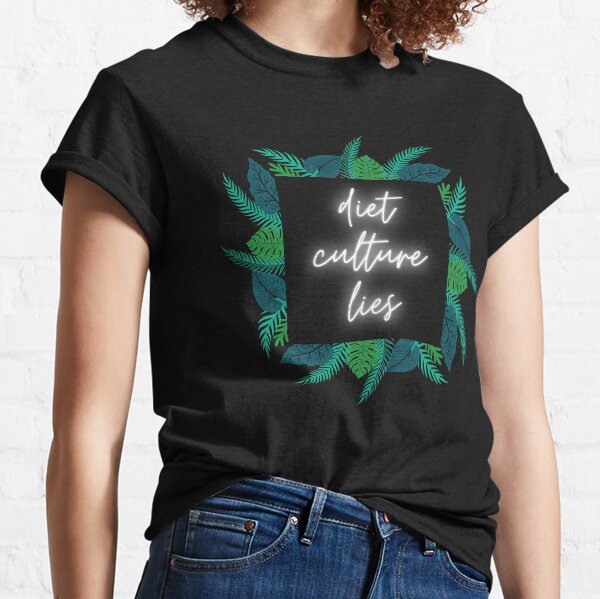 Diet Culture Lies Classic T-Shirt