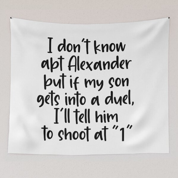 Item preview, i dont know about alexander but if my son gets into a duel, ill tell him to shoot at 1 designed and sold by violetcho.