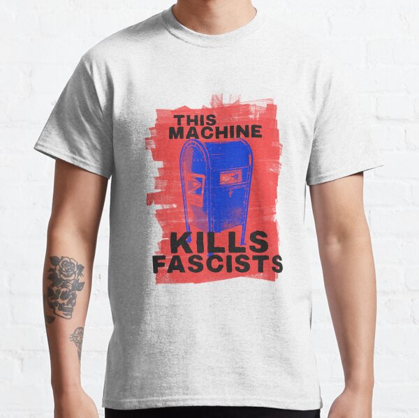 THIS MACHINE KILLS FASCISTS Classic T-Shirt