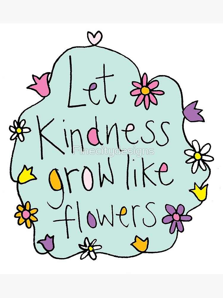 "Let Kindness Grow Like Flowers Coloured" Canvas Print for Sale by