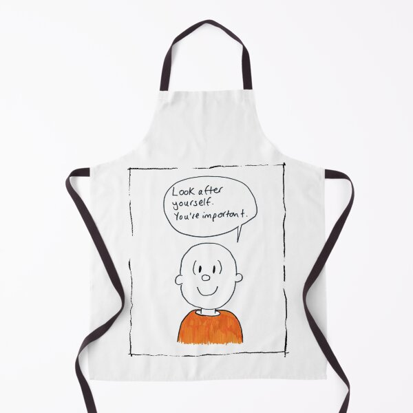 Look after yourself. You're important. Apron