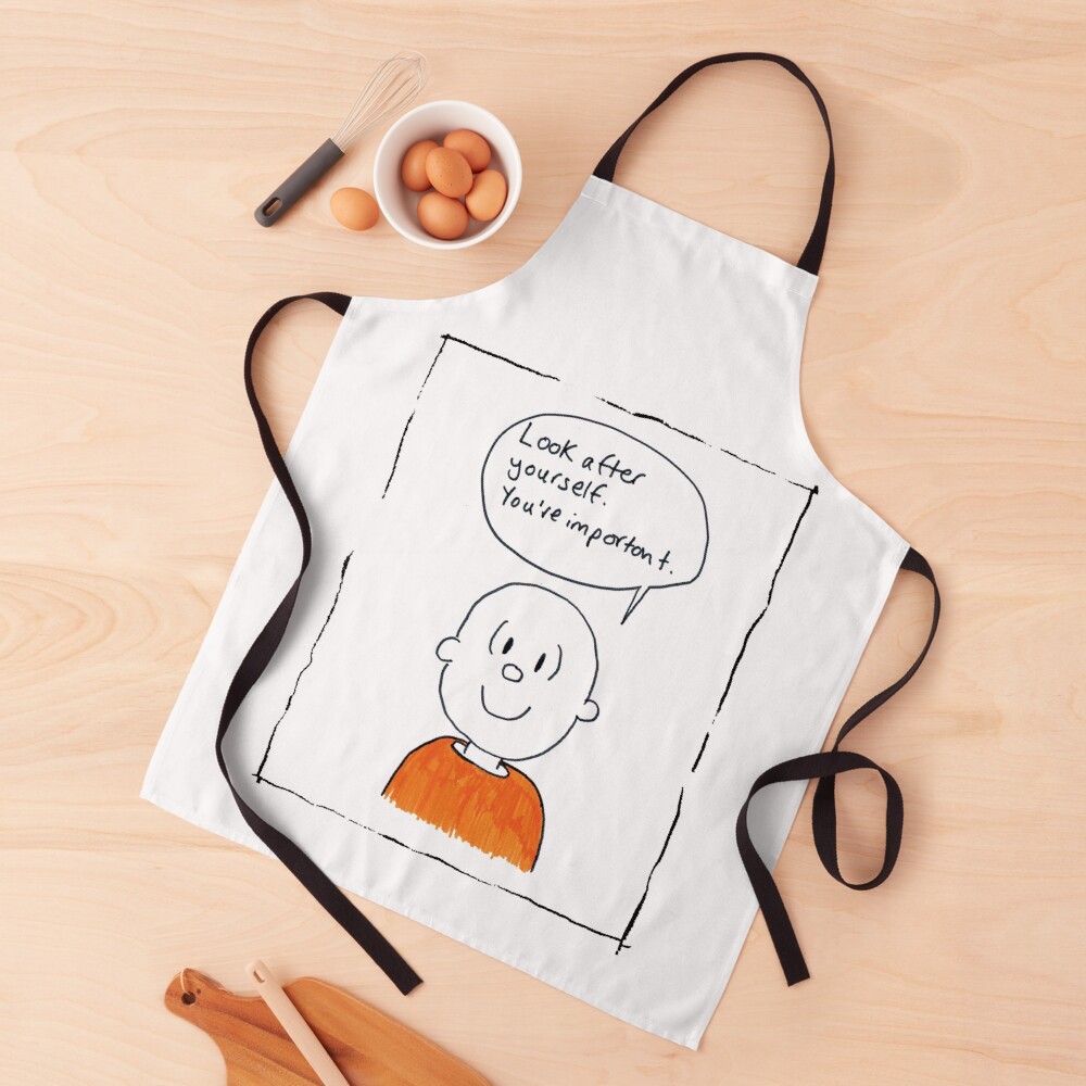 Look after yourself. You're important. Apron