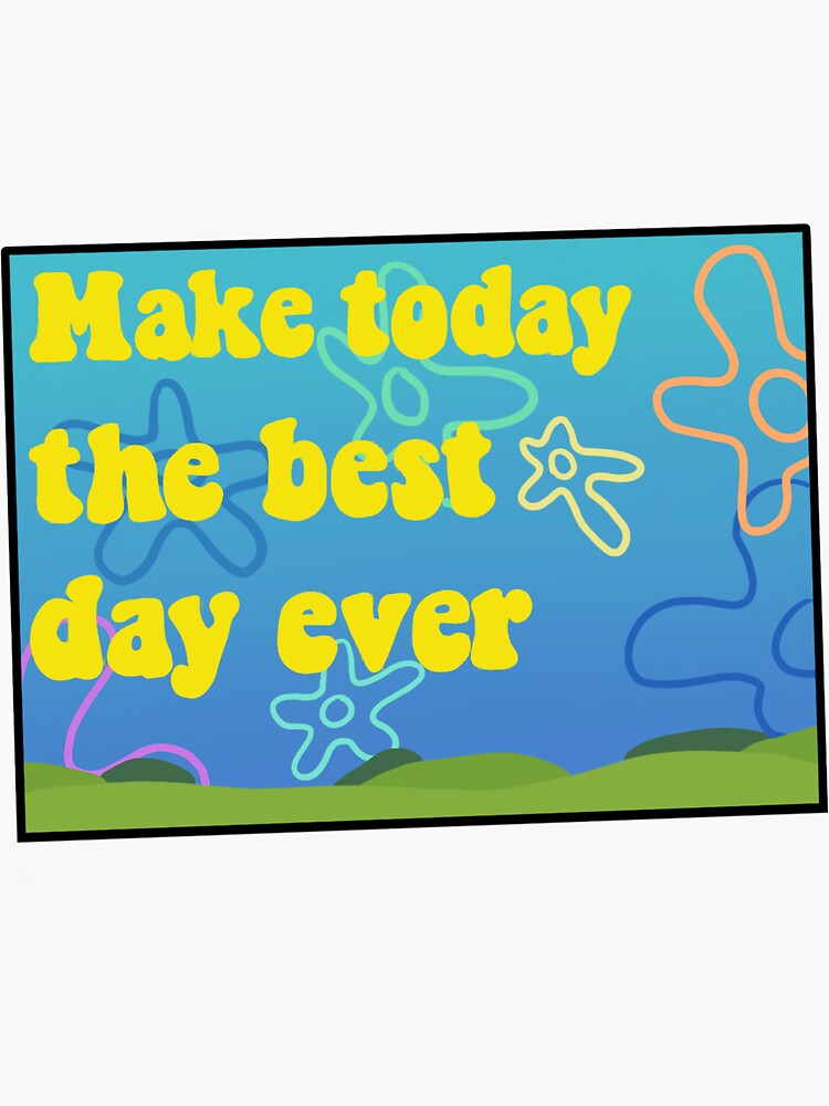 "Make today the best day ever SpongeBob" Sticker by paytonsalt Redbubble