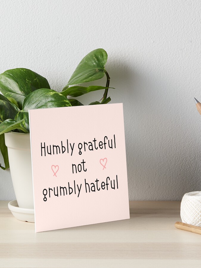 Impression Rigide Citation Inspirante Humblement Reconnaissante Pas Grognon Haineuse Avec Des Coeurs Par Emcazalet Redbubble