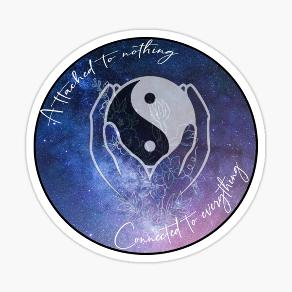 attached to nothing, connected to everything Sticker