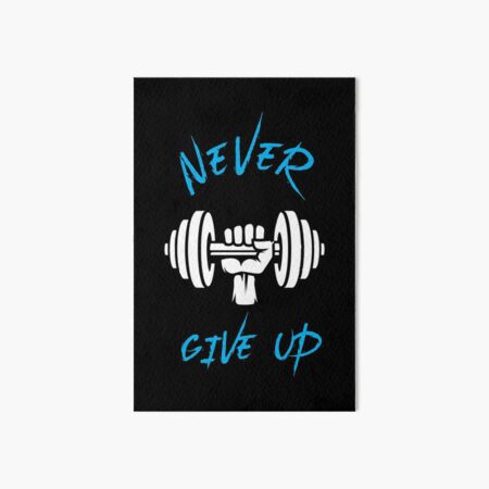 Never Give Up - Best Fitness Gifts - Funny Gym