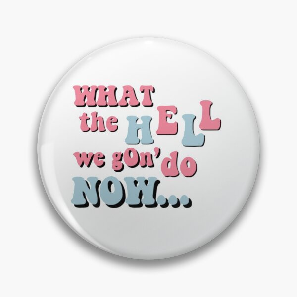 Item preview, what the hell we gon' do now designed and sold by Julia Santos.