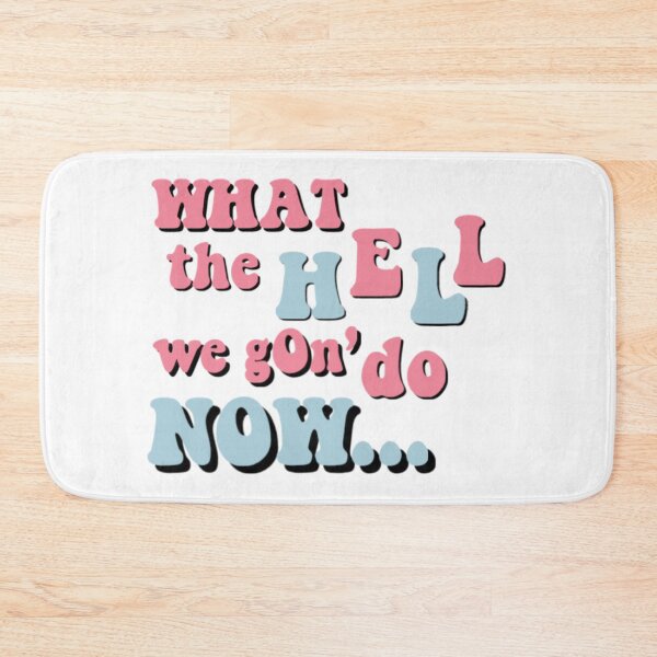 Item preview, what the hell we gon' do now designed and sold by Julia Santos.