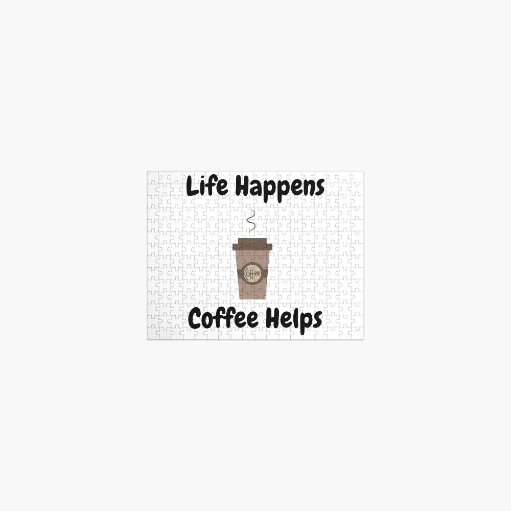 Life Happens, Coffee Helps Jigsaw Puzzle