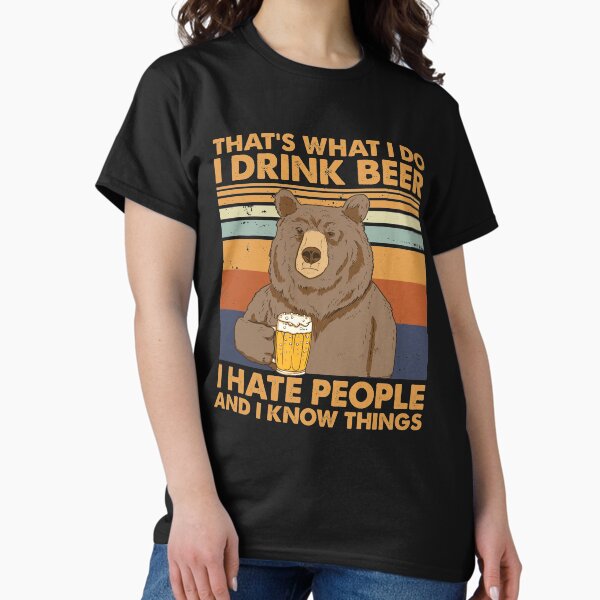 Item preview, That's What I Do I Drink Beer I Hate People And I Know things designed and sold by shirt-seller.