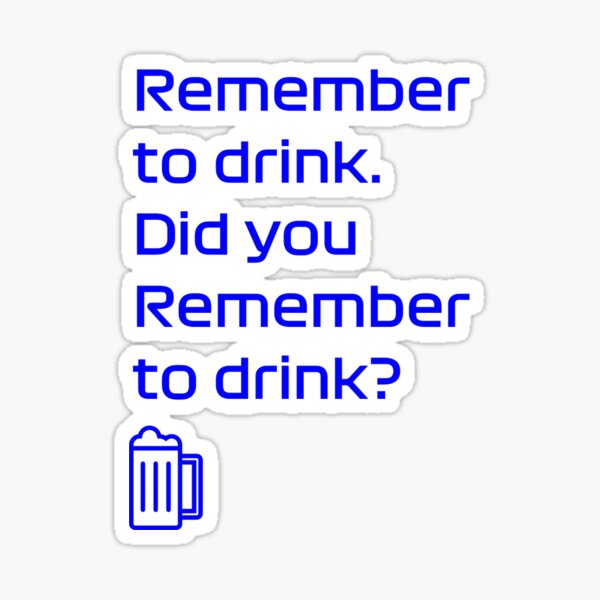 N'oubliez pas de boire drôle Sticker