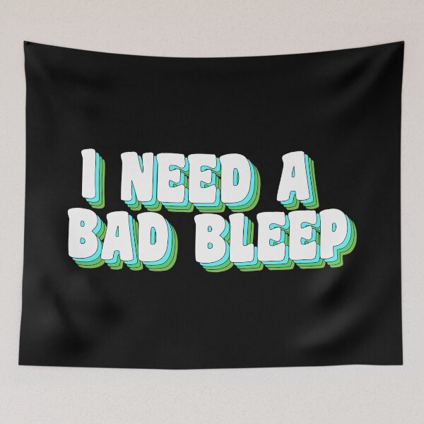 Item preview, I need a bad bleep designed and sold by TikTokTalk.