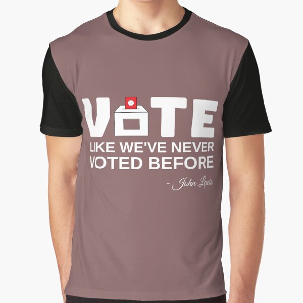 Vote Like We've Never Voted Before-John Lewis Graphic T-Shirt