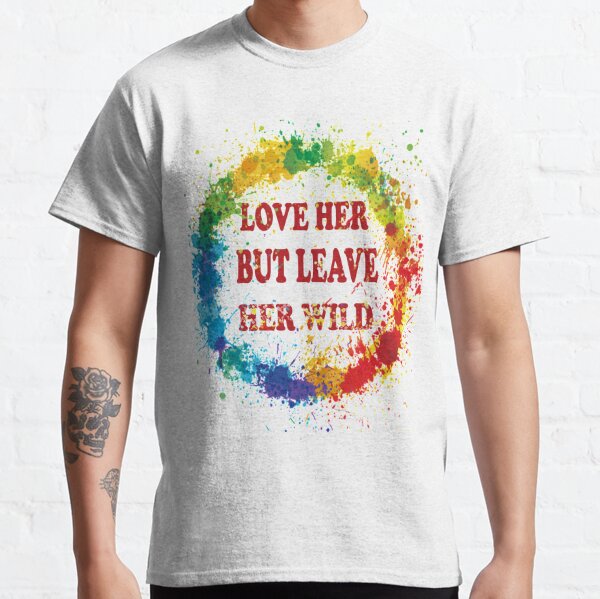 Love Her But Leave Her Wild Gifts Merchandise Redbubble