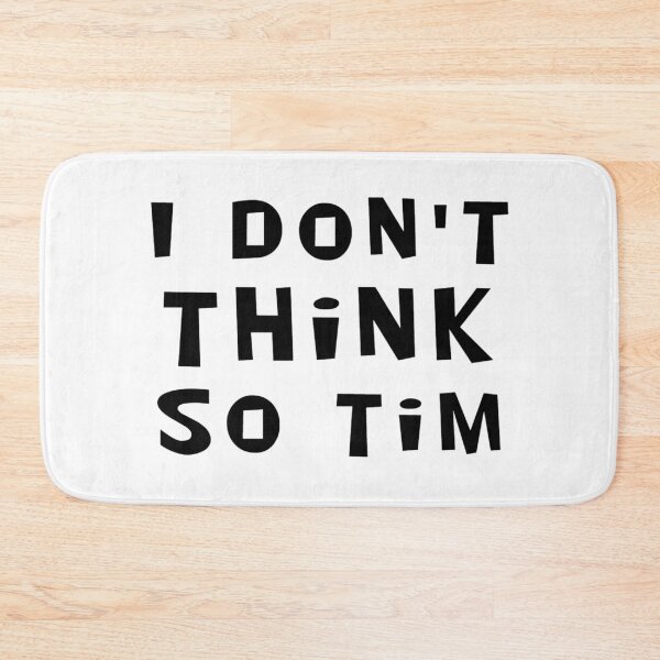 Item preview, I Don't Think So Tim designed and sold by afternoontees.