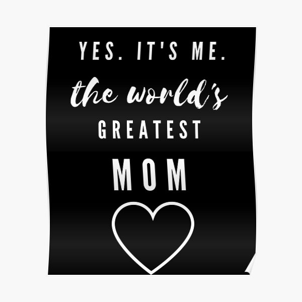 "This is what the best mother in the world looks like!" Poster by