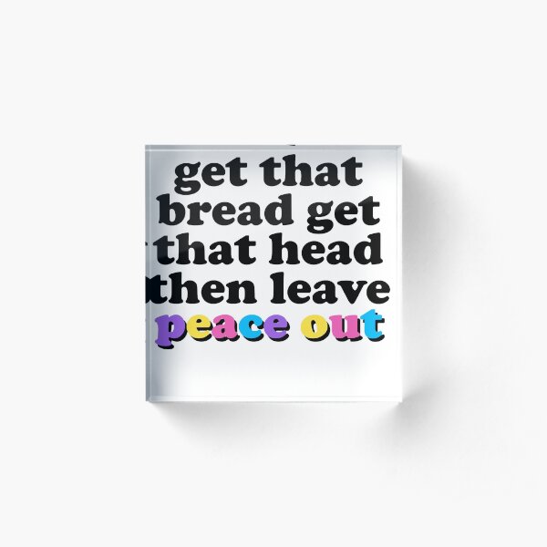Get that bread get that head TikTok Acrylic Block