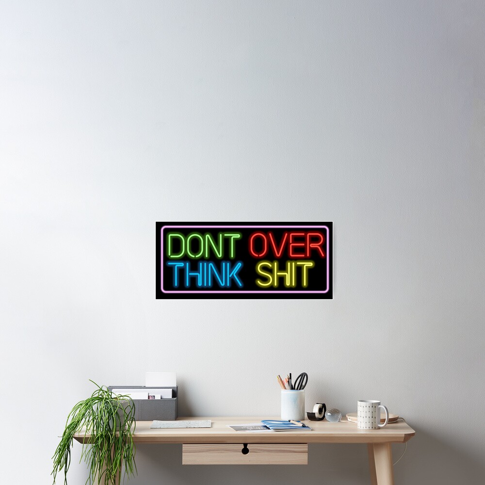 Neon Don't Over Think Shit Sign Poster