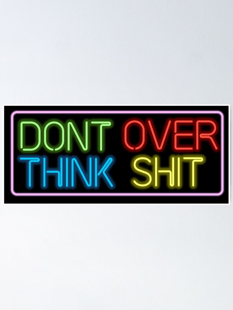 Alternate view of Neon Don't Over Think Shit Sign Poster