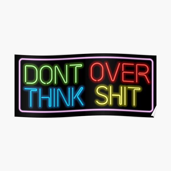 Neon Don't Over Think Shit Sign Poster