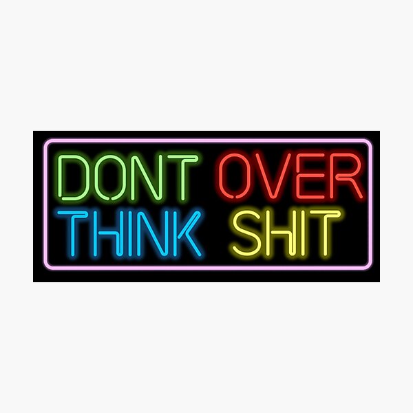 Neon Don't Over Think Shit Sign Photographic Print