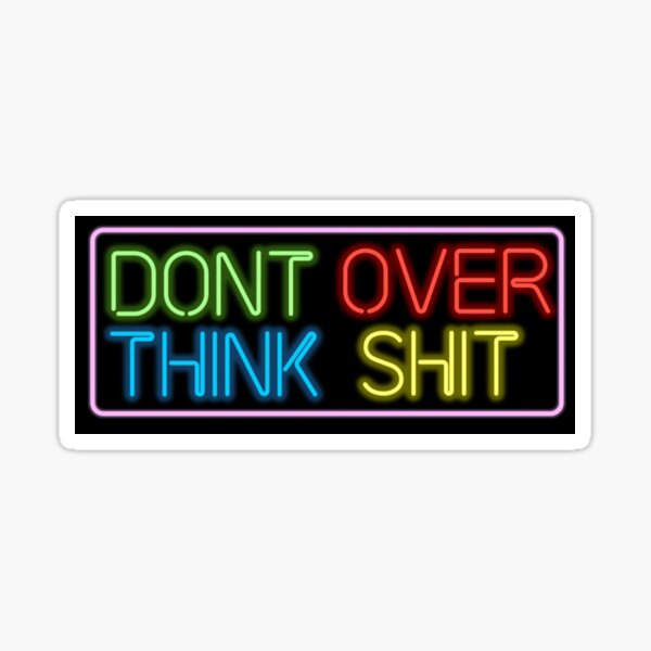 Neon Don't Over Think Shit Sign Sticker