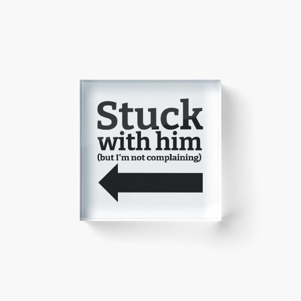 Item preview, Stuck With Him (But I'm Not Complaining) Drawing (Left Arrow) designed and sold by lovebubbles5.