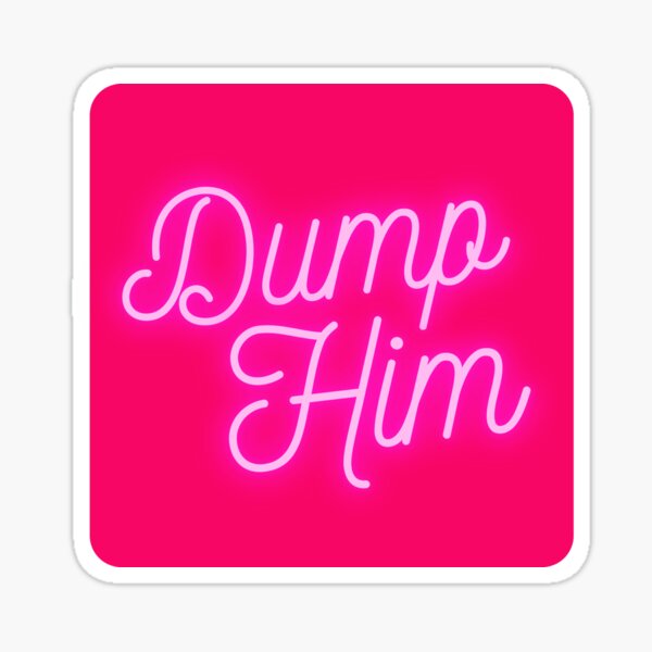 Dump Him Sticker
