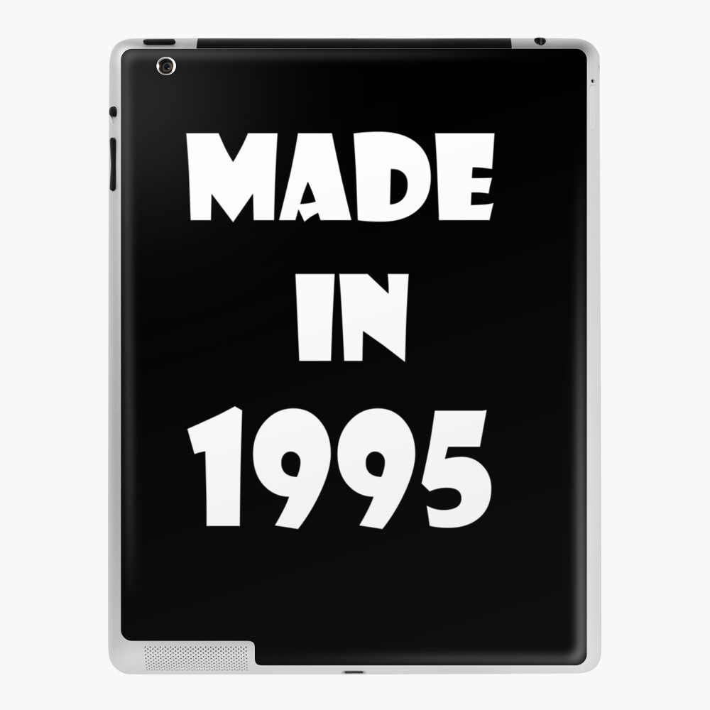 Made In 1995 T Shirt Cadeau Ipad Case Skin By Freeman07 Redbubble