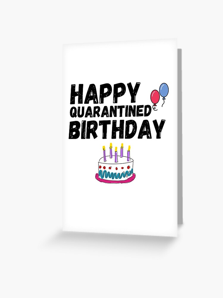 Carte De Vœux Joyeux Anniversaire En Quarantaine Carte D Anniversaire Drole Anniversaire Mise En Quarantaine Anniversaire De Jalon Par Twistedteeco Redbubble