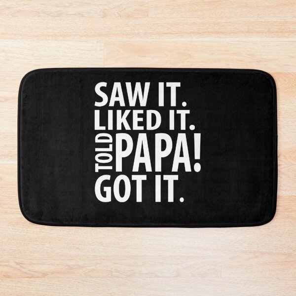 Item preview, SAW IT. LIKED IT. TOLD PAPA! GOT IT. | father's day gift designed and sold by RafaelLopezz.