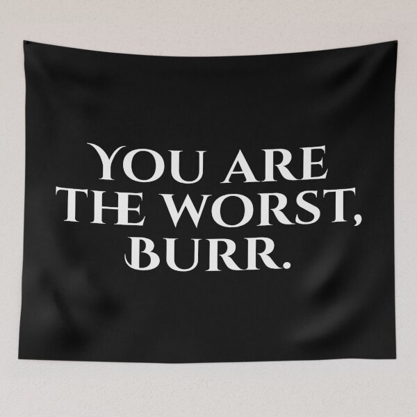 Item preview, You are the worst, BURR! designed and sold by hudafirm.