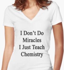 I Don't Do Miracles I Just Teach Chemistry Women's Fitted V-Neck T-Shirt