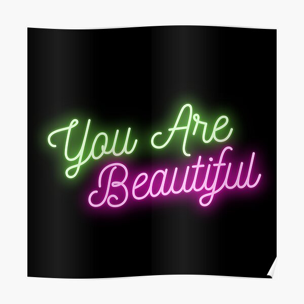 "You are Beautiful Neon Sign" Poster for Sale by ColoradoCyd Redbubble