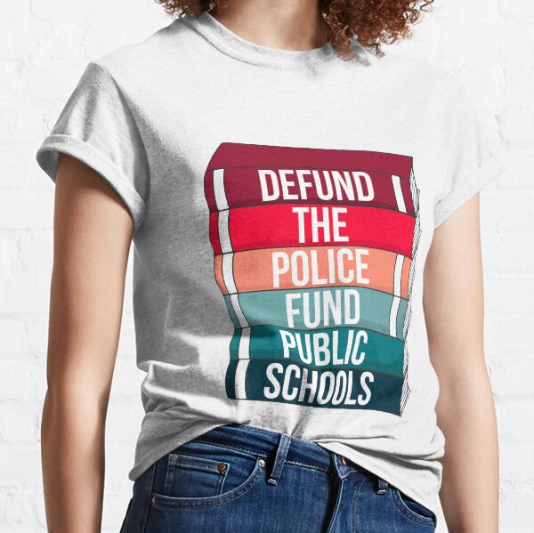 Defund the police, fund public schools Classic T-Shirt