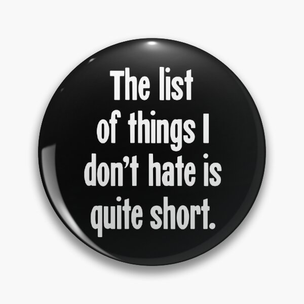 Item preview, The List Of Things I Don't Hate Is Quite Short designed and sold by Good-Looking Corpse.